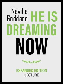 He Is Dreaming Now - Expanded Edition Lecture (eBook, ePUB) - Goddard, Neville; Goddard, Neville