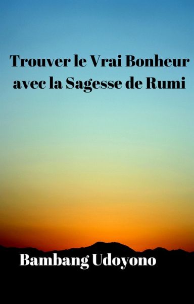 Trouver le Vrai Bonheur avec la Sagesse de Rumi (eBook, ePUB)
