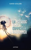 La méthode simple pour commencer à pardonner (eBook, ePUB)