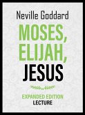 Moses - Elijah - Jesus - Expanded Edition Lecture (eBook, ePUB) Moses - Elijah - Jesus - Expanded Edition Lecture (eBook, ePUB)