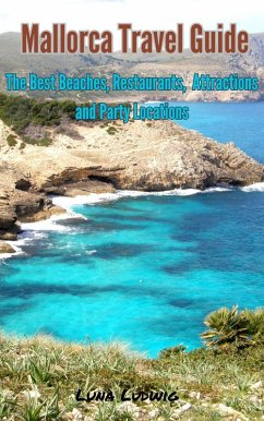 Mallorca Travel Guide, The Best Beaches, Restaurants, Attractions and Party Locations (eBook, ePUB) - Ludwig, Luna