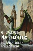 Nachtgötter: Drei Fantasy Thriller mit Patricia Vanhelsing (eBook, ePUB)