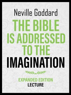 The Bible Is Addressed To The Imagination - Expanded Edition Lecture (eBook, ePUB) - Goddard, Neville; Goddard, Neville