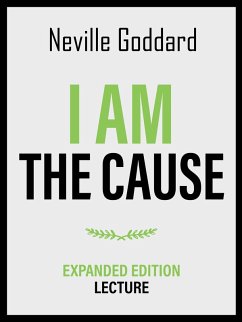 I Am The Cause - Expanded Edition Lecture (eBook, ePUB) - Goddard, Neville; Goddard, Neville