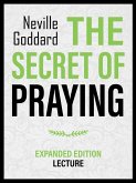 The Secret Of Praying - Expanded Edition Lecture (eBook, ePUB)