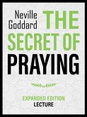The Secret Of Praying - Expanded Edition Lecture (eBook, ePUB) The Secret Of Praying - Expanded Edition Lecture (eBook, ePUB)