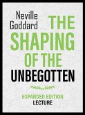 The Shaping Of The Unbegotten - Expanded Edition Lecture (eBook, ePUB)