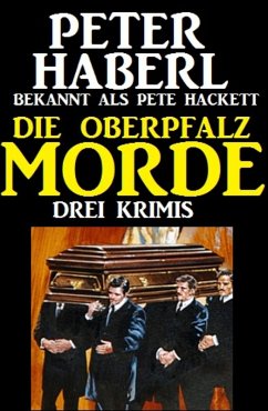 Die Oberpfalz-Morde: Drei Krimis (eBook, ePUB) - Haberl, Peter; Hackett, Pete