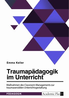 Traumapädagogik im Unterricht. Maßnahmen des Classroom Managements zur traumasensiblen Unterrichtsgestaltung (eBook, PDF)