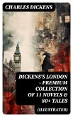 DICKENS'S LONDON - Premium Collection of 11 Novels & 80+ Tales (Illustrated) (eBook, ePUB)