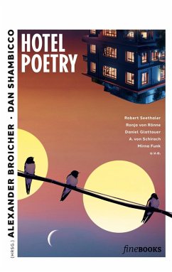 Hotel Poetry (eBook, ePUB) - Glattauer, Daniel; Seethaler, Robert; Schirach, Ariadne von; Rönne, Ronja von; Ani, Friedrich; Bagus, Clara Maria; Schück, Jo; Funk, Mirna