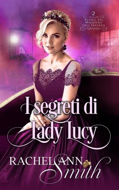 I segreti di Lady Lucy (Agenti del Ministero dell'Interno, #2) (eBook, ePUB) - Smith, Rachel Ann