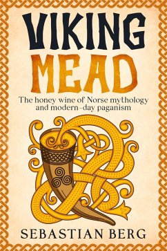 Viking Mead: The Honey Wine of Norse Mythology and Modern-Day Paganism (eBook, ePUB) - Berg, Sebastian