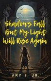 Shadows Fall But My Light Will Rise Again (eBook, ePUB)
