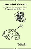 Unraveled Threads: Navigating the Labyrinth of Late Diagnoses and Rediscovery (eBook, ePUB)