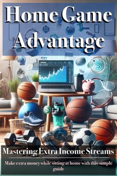 Cover Home Game Advantage: Mastering Extra Income Streams (eBook, ePUB)