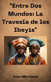 &quote;Entre Dos Mundos: La Travesía de los Ibeyis&quote; (eBook, ePUB)