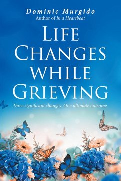 Life Changes while Grieving (eBook, ePUB) - Murgido, Dominic