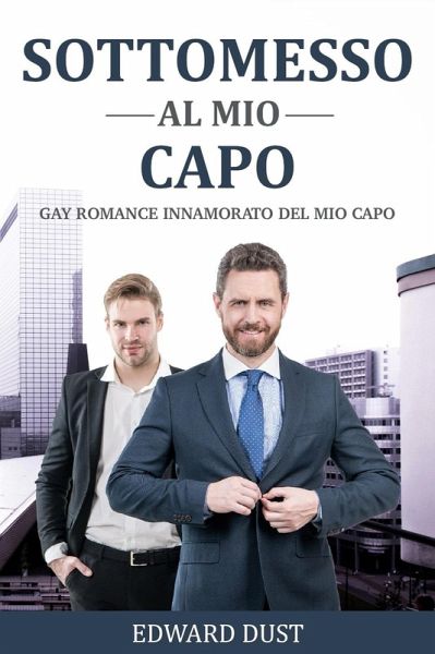 Sottomesso al mio Capo Gay romance innamorato del mio capo (Racconti erotici gay per adulti, #4) (eBook, ePUB) Sottomesso al mio Capo Gay romance innamorato del mio capo (Racconti erotici gay per adulti, #4) (eBook, ePUB)