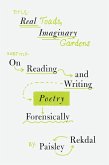 Real Toads, Imaginary Gardens: On Reading and Writing Poetry Forensically (eBook, ePUB)
