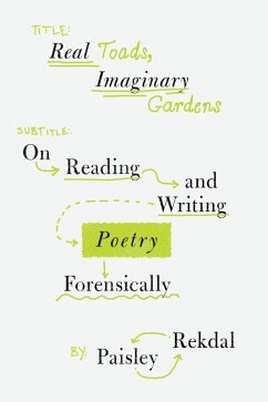 Real Toads, Imaginary Gardens: On Reading and Writing Poetry Forensically (eBook, ePUB) - Rekdal, Paisley