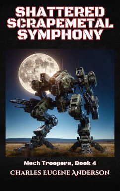 Shattered Scrapemetal Symphony (Mech Troopers, #4) (eBook, ePUB) - Anderson, Charles Eugene