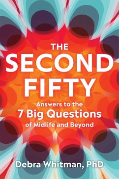 The Second Fifty: Answers to the 7 Big Questionsof Midlife and Beyond (eBook, ePUB) - Whitman, Debra