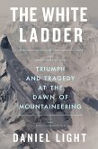 The White Ladder: Triumph and Tragedy at the Dawn of Mountaineering (eBook, ePUB)