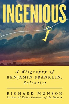 Ingenious: A Biography of Benjamin Franklin, Scientist (eBook, ePUB) - Munson, Richard