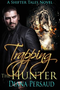 Trapping the Hunter (Shifter Tales, #3) (eBook, ePUB) - Persaud, Diana