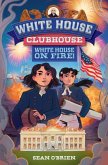 White House Clubhouse: White House on Fire! (White House Clubhouse) (eBook, ePUB)