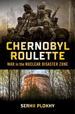 Chernobyl Roulette: War in the Nuclear Disaster Zone (eBook, ePUB) - Plokhy, Serhii