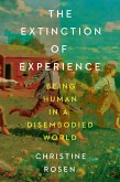 The Extinction of Experience: Being Human in a Disembodied World (eBook, ePUB)