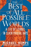 The Best of All Possible Worlds: A Life of Leibniz in Seven Pivotal Days (eBook, ePUB)