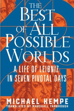 The Best of All Possible Worlds: A Life of Leibniz in Seven Pivotal Days (eBook, ePUB) - Kempe, Michael