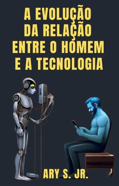 Cover A Evolução da Relação Entre o Homem e a Tecnologia (eBook, ePUB)