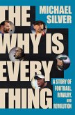 The Why Is Everything: A Story of Football, Rivalry, and Revolution (eBook, ePUB) The Why Is Everything: A Story of Football, Rivalry, and Revolution (eBook, ePUB)