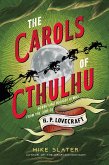 The Carols of Cthulhu: Horrifying Holiday Hymns from the Lore of H. P. Lovecraft (eBook, ePUB) The Carols of Cthulhu: Horrifying Holiday Hymns from the Lore of H. P. Lovecraft (eBook, ePUB)