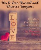 How to Love Yourself and Find Happiness: Building Confidence as a Modern Woman (eBook, ePUB)