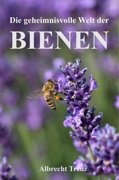 Die geheimnisvolle Welt der Bienen (eBook, ePUB) - Trenz, Albrecht