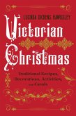Victorian Christmas: Traditional Recipes, Decorations, Activities, and Carols (eBook, ePUB)