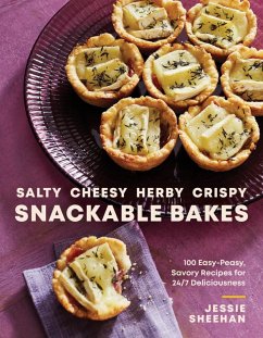 Salty, Cheesy, Herby, Crispy Snackable Bakes: 100 Easy-Peasy, Savory Recipes for 24/7 Deliciousness (eBook, ePUB) - Sheehan, Jessie