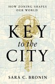 Key to the City: How Zoning Shapes Our World (eBook, ePUB)