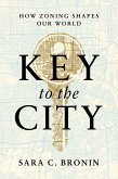 Key to the City: How Zoning Shapes Our World (eBook, ePUB)