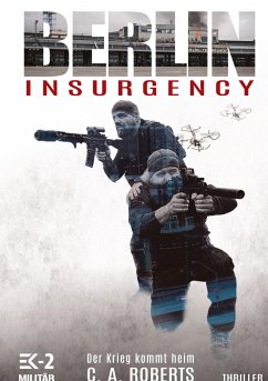 Berlin Insurgency ¿ Der Krieg kommt heim - Roberts, C. A.