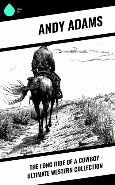 The Long Ride of a Cowboy - Ultimate Western Collection (eBook, ePUB) The Long Ride of a Cowboy - Ultimate Western Collection (eBook, ePUB)