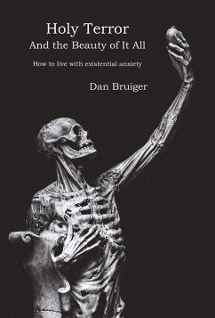 Holy Terror and the Beauty of It All: How to Live with Existential Anxiety (eBook, ePUB) - Bruiger, Dan