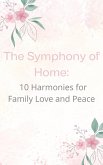 The Symphony of Home: 10 Harmonies for Family Love and Peace (eBook, ePUB)