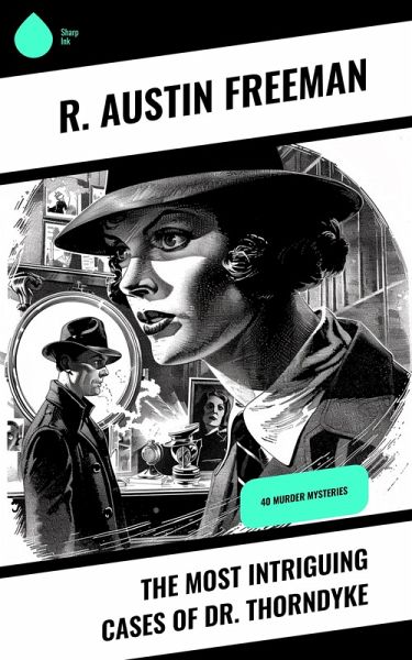 The Most Intriguing Cases of Dr. Thorndyke (eBook, ePUB) The Most Intriguing Cases of Dr. Thorndyke (eBook, ePUB)