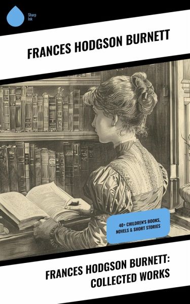 Frances Hodgson Burnett: Collected Works (eBook, ePUB)